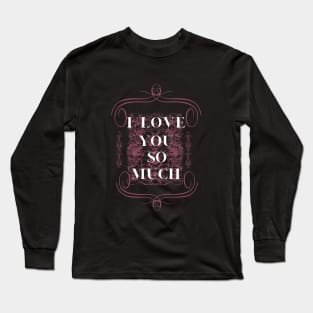 i love you so much mom Long Sleeve T-Shirt